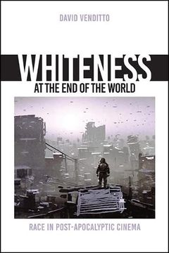 portada Whiteness at the end of the World: Race in Post-Apocalyptic Cinema (Suny Series, Horizons of Cinema) 