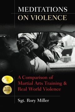 Meditations on Violence: A Comparison of Martial Arts Training and Real World Violence 