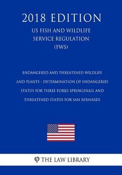 portada Endangered and Threatened Wildlife and Plants - Determination of Endangered Status for Three Forks Springsnail and Threatened Status for San Bernardi (en Inglés)