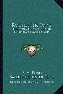 portada rochester ford: the story of a successful christian lawyer (1904) the story of a successful christian lawyer (1904) (en Inglés)