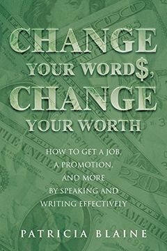 portada Change Your Words, Change Your Worth: How to get a Job, a Promotion, and More by Speaking and Writing Effectively (en Inglés)