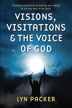 portada Visions, Visitations and the Voice of God: Prophetic Activations to develop your abiity to see and hear in the Spirit (en Inglés)