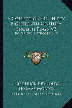 portada a collection of thirty eighteenth century english plays v2: by various authors (1799) (en Inglés)