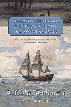 portada A Cold Welcome: The Little ice age and Europe's Encounter With North America (en Inglés)