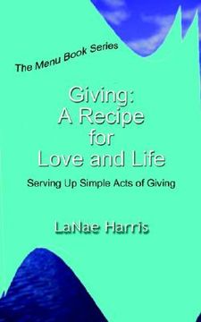 portada giving: a recipe for love and life: serving up simple acts of giving (en Inglés)