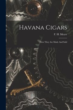 portada Havana Cigars: How They Are Made And Sold (en Inglés)