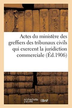 portada Juridiction Commerciale. Relevé de Tous les Actes du Ministère des Greffiers des Tribunaux Civils (Sciences Sociales) (in French)