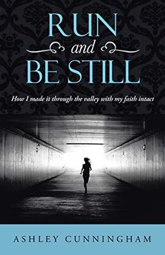 portada Run and be Still: How i Made it Through the Valley With my Faith Intact (en Inglés)