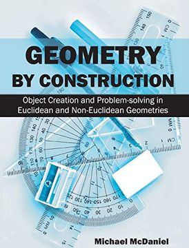 portada Geometry by Construction: Object Creation and Problem-Solving in Euclidean and Non-Euclidean Geometries (en Inglés)