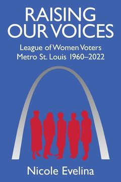 portada Raising Our Voices: League of Women Voters Metro St. Louis 1960-2022 (en Inglés)