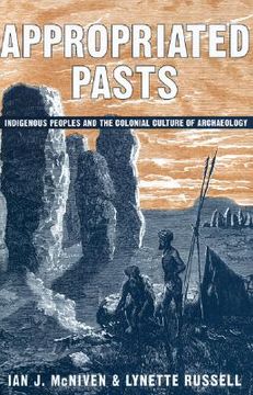 portada appropriated pasts: indigenous peoples and the colonial culture of archaeology (en Inglés)