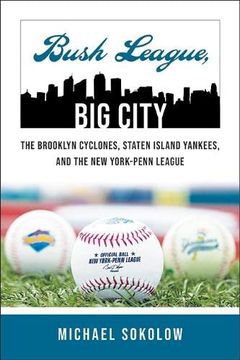 portada Bush League, big City: The Brooklyn Cyclones, Staten Island Yankees, and the new York-Penn League (Excelsior Editions) (in English)