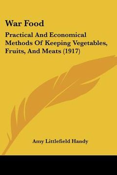 portada war food: practical and economical methods of keeping vegetables, fruits, and meats (1917) (in English)