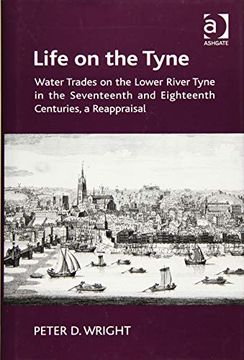 portada Life on the Tyne: Water Trades on the Lower River Tyne in the Seventeenth and Eighteenth Centuries, a Reappraisal (en Inglés)
