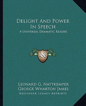 portada delight and power in speech: a universal dramatic reader (en Inglés)