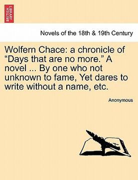 portada wolfern chace: a chronicle of "days that are no more." a novel ... by one who not unknown to fame, yet dares to write without a name, (en Inglés)