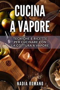 portada Cucina a Vapore: Tecniche e ricette per cucinare con la cottura a vapore (en Italiano)