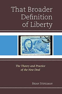 portada That Broader Definition of Liberty: The Theory and Practice of the new Deal 