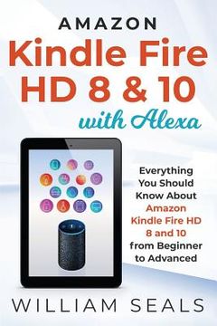 portada Amazon Kindle Fire HD 8 & 10 With Alexa: Everything You Should Know From Beginner To Advanced (en Inglés)