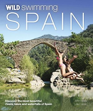 portada Wild Swimming Spain: Discover the Most Beautiful Rivers, Lakes and Waterfalls of Spain
