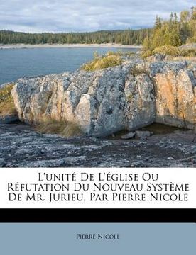 portada L'unité De L'église Ou Réfutation Du Nouveau Système De Mr. Jurieu, Par Pierre Nicole (en Africanos)