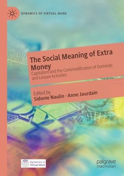 portada The Social Meaning of Extra Money: Capitalism and the Commodification of Domestic and Leisure Activities (en Inglés)