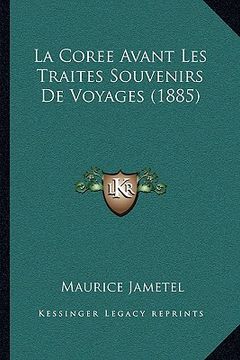 portada La Coree Avant Les Traites Souvenirs De Voyages (1885) (in French)