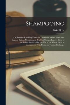 portada Shampooing; or, Benefits Resulting From the Use of the Indian Medicated Vapour Bath ... Containing a Brief but Comprehensive View of the Effects Produ (en Inglés)