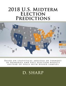 portada 2018 U.S. Midterm Election Predictions: Based on statistical analysis of turnout in primaries and past election results instead of polls with biased s (en Inglés)