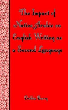 portada The Impact of Native Arabic on English Writing as a Second Language (en Inglés)