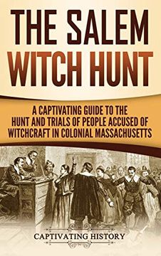 portada The Salem Witch Hunt: A Captivating Guide to the Hunt and Trials of People Accused of Witchcraft in Colonial Massachusetts 