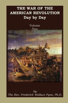 portada The War of the American Revolution: Day by Day, Volume 2, Chapters VI, VII, VIII, IX, and X. the Years 1779, 1780, 1781, 1782, and 1783 (en Inglés)