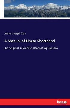portada A Manual of Linear Shorthand: An original scientific alternating system (in English)