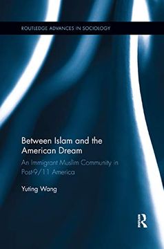 portada Between Islam and the American Dream: An Immigrant Muslim Community in Post-9/11 America (in English)