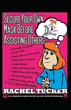 portada Secure Your Own Mask Before Assisting Others: 4 Step Guide to the Best Year of Your Life!