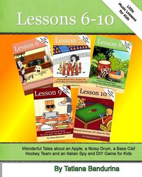 portada Little Music Lessons for Kids: Lessons 6 - 10: Wonderful Tales about an Apple, a Noisy Drum, a Bass Clef Hockey Team and an Italian Spy and DIY Game (en Inglés)
