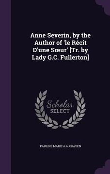portada Anne Severin, by the Author of 'le Récit D'une Soeur' [Tr. by Lady G.C. Fullerton]