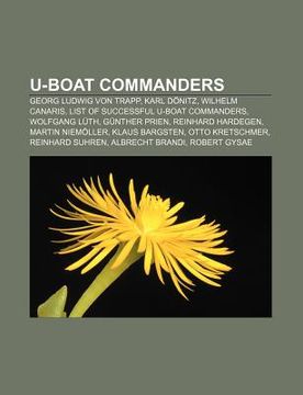 portada u-boat commanders: georg ludwig von trapp, karl d nitz, wilhelm canaris, list of successful u-boat commanders, wolfgang l th, g nther pri (en Inglés)
