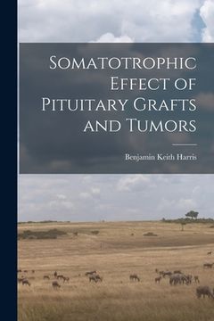 portada Somatotrophic Effect of Pituitary Grafts and Tumors (en Inglés)