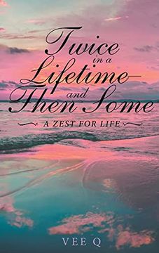 portada Twice in a Lifetime, and Then Some: A Zest for Life (en Inglés)