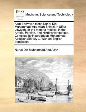 portada alfaz-i adviyah tasnif nur al-din muhammad 'abd allah shirazi. = ulfaz udwiyeh, or the materia medica, in the arabic, persian, and hindevy languages. (en Inglés)