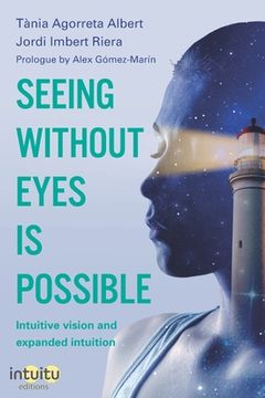 portada Seeing without eyes is possible. Intuitive Vision and Expanded Intuition