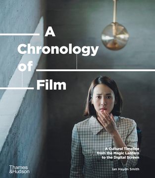 portada A Chronology of Film: A Cultural Timeline From the Magic Lantern to Netflix (en Inglés)