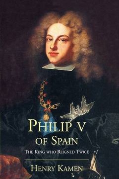 portada Philip v of Spain: The King who Reigned Twice (en Inglés)