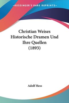 portada Christian Weises Historische Dramen Und Ihre Quellen (1893) (in German)