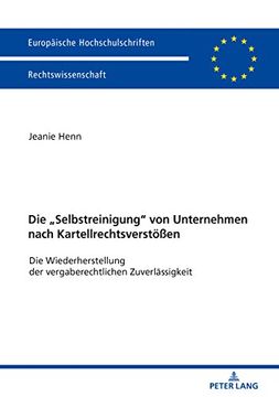 portada Die «Selbstreinigung» von Unternehmen Nach Kartellrechtsverstößen: Die Wiederherstellung der Vergaberechtlichen Zuverlässigkeit (Europaeische. (in German)