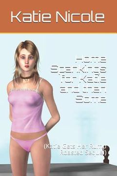 portada Home Spankings for Katie and then Some: (Katie Gets Her Rump Roasted Sequel) (en Inglés)