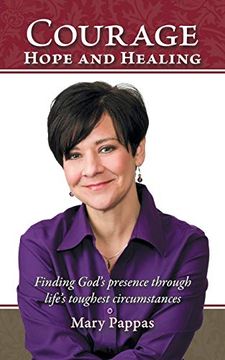 portada Courage, Hope and Healing: Finding God's Presence Through Life's Toughest Circumstances (en Inglés)