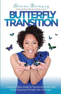 portada Butterfly Transition: Step-by-Step Guide to Transitioning Your Hair While Growing Through Life's Changes (en Inglés)