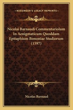 portada Nicolai Barnaudi Commentariolum In Aenigmaticum Quoddam Epitaphium Bononiae Studiorum (1597) (en Latin)